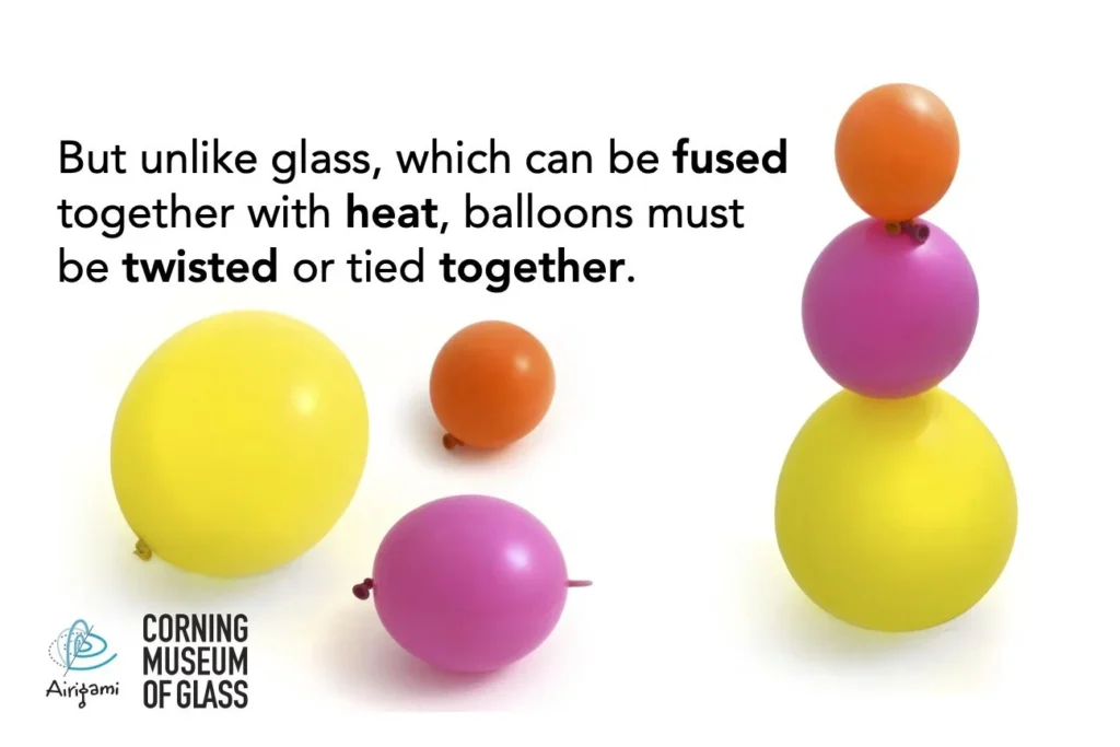 Large glass pieces can be fused. Large balloon pieces are joined by tying and twisting.